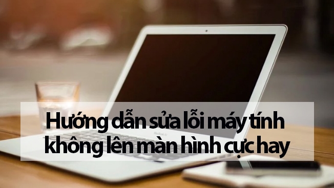 Cách Khắc Phục Lỗi Laptop Lên Màn Hình Nhưng Không Chạy